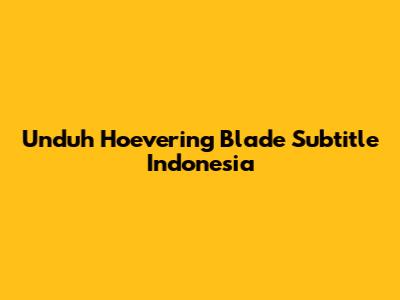 Unduh Hoevering Blade Subtitle Indonesia