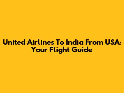 United Airlines To India From USA: Your Flight Guide