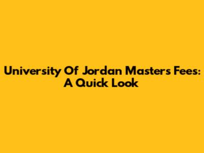 University Of Jordan Master's Fees: A Quick Look