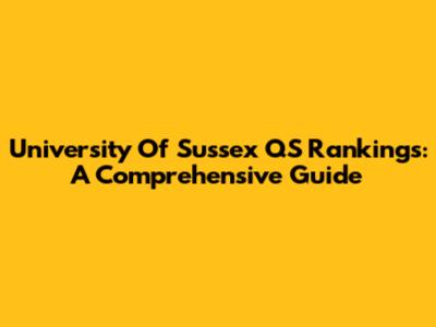 University Of Sussex QS Rankings: A Comprehensive Guide