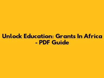 Unlock Education: Grants In Africa - PDF Guide
