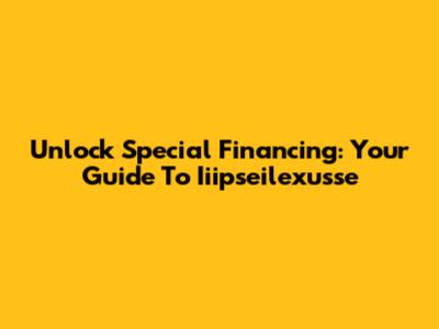 Unlock Special Financing: Your Guide To Iiipseilexusse