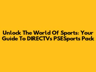 Unlock The World Of Sports: Your Guide To DIRECTV's PSESports Pack