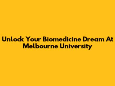 Unlock Your Biomedicine Dream At Melbourne University