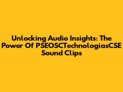 Unlocking Audio Insights: The Power Of PSEOSCTechnologiasCSE Sound Clips