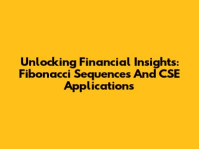 Unlocking Financial Insights: Fibonacci Sequences And CSE Applications