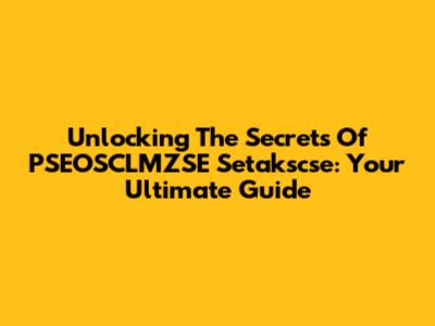 Unlocking The Secrets Of PSEOSCLMZSE Setakscse: Your Ultimate Guide