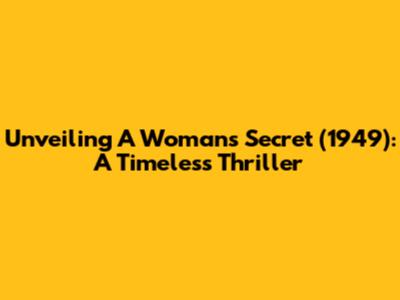 Unveiling 'A Woman's Secret' (1949): A Timeless Thriller