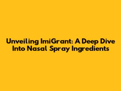 Unveiling ImiGrant: A Deep Dive Into Nasal Spray Ingredients