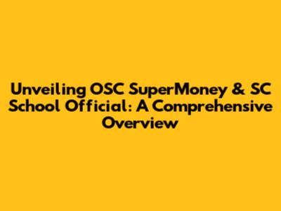 Unveiling OSC SuperMoney & SC School Official: A Comprehensive Overview