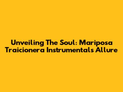 Unveiling The Soul: Mariposa Traicionera Instrumental's Allure