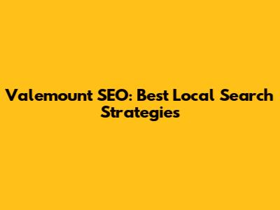 Valemount SEO: Best Local Search Strategies