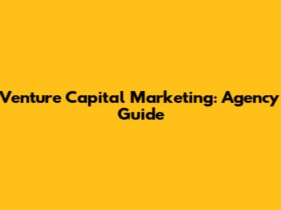 Venture Capital Marketing: Agency Guide