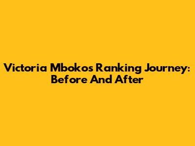 Victoria Mboko's Ranking Journey: Before And After