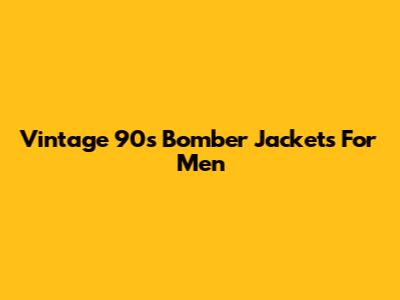Vintage 90s Bomber Jackets For Men