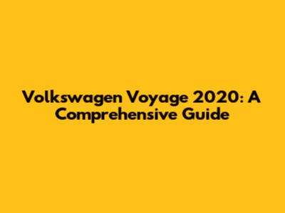 Volkswagen Voyage 2020: A Comprehensive Guide