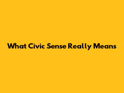 What Civic Sense Really Means
