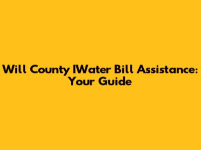 Will County IWater Bill Assistance: Your Guide