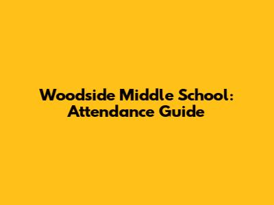 Woodside Middle School: Attendance Guide