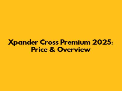 Xpander Cross Premium 2025: Price & Overview