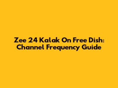 Zee 24 Kalak On Free Dish: Channel Frequency Guide