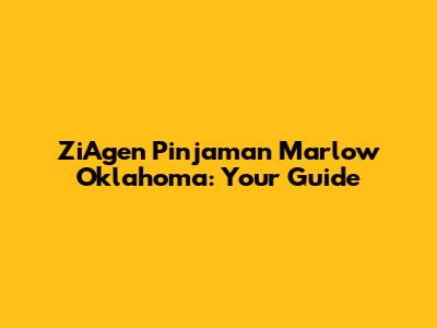 ZiAgen Pinjaman Marlow Oklahoma: Your Guide