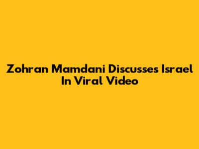 Zohran Mamdani Discusses Israel In Viral Video