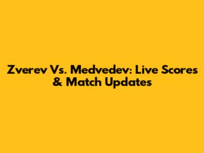 Zverev Vs. Medvedev: Live Scores & Match Updates